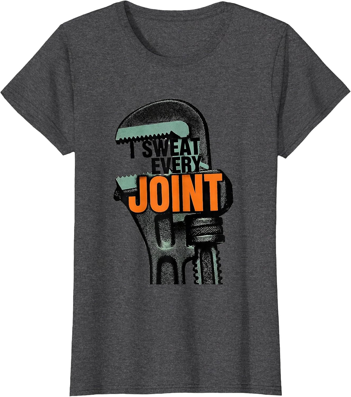Women's I Sweat Every Joint Funny Plumber Pipefitter Gift T-Shirt - Dark Heather Grey