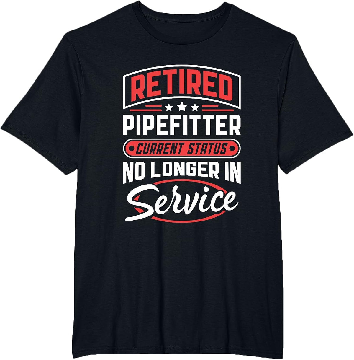 Retired Pipefitter No Longer in Service T-Shirt - Black