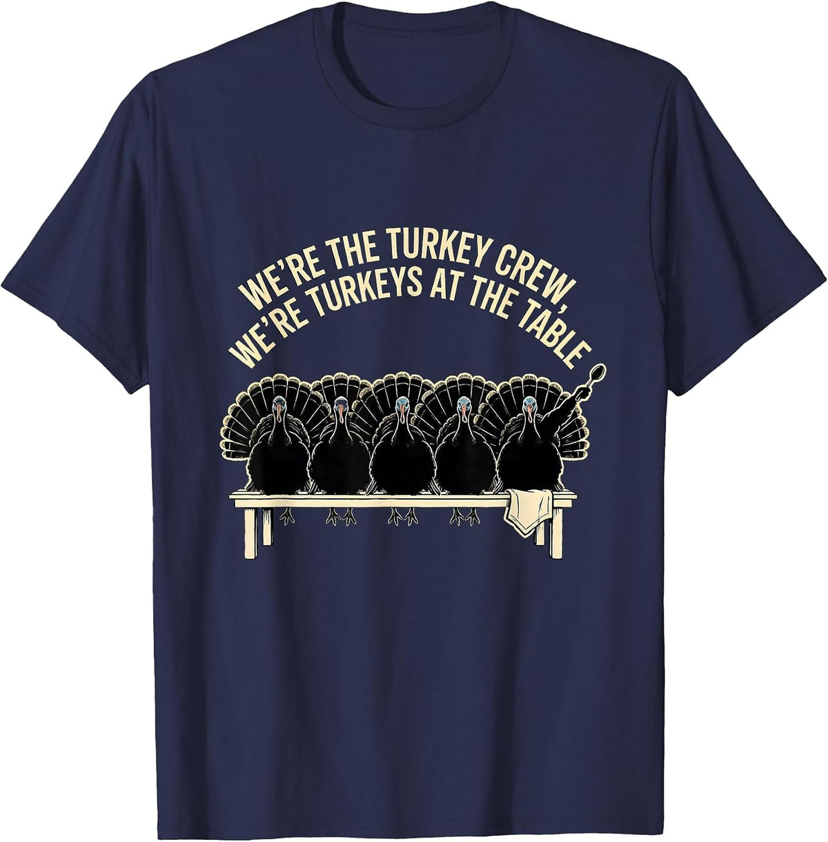 We're The Turkey Crew, We're Turkeys At The Table Family T-Shirt - Navy Blue