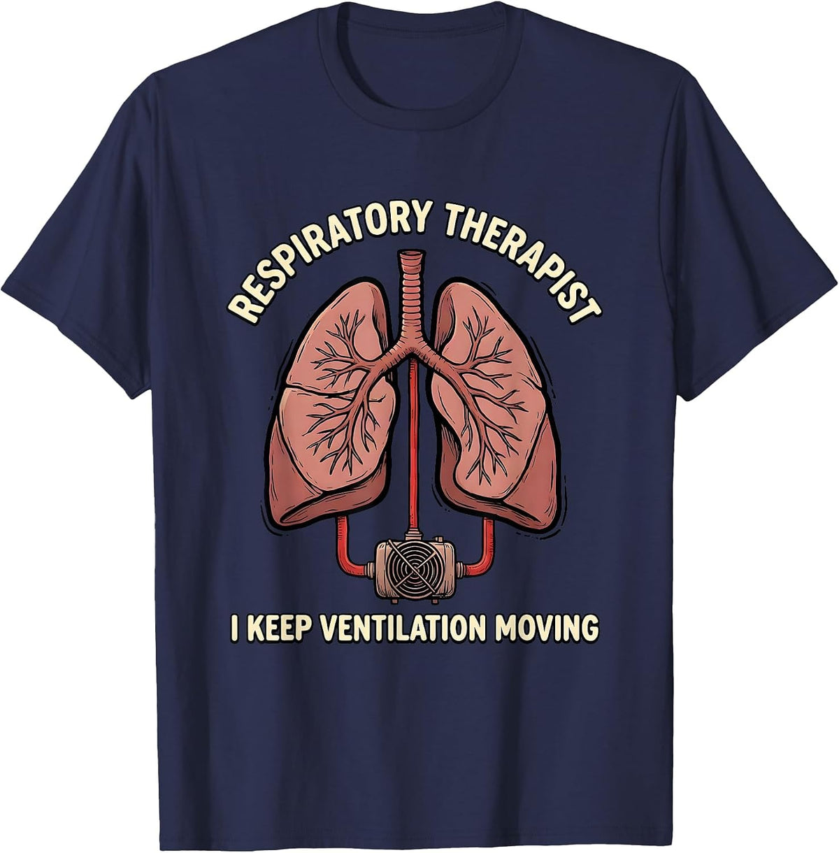 Men's Respiratory Therapist. I Keep Ventilation Moving Medical T-Shirt - Navy Blue