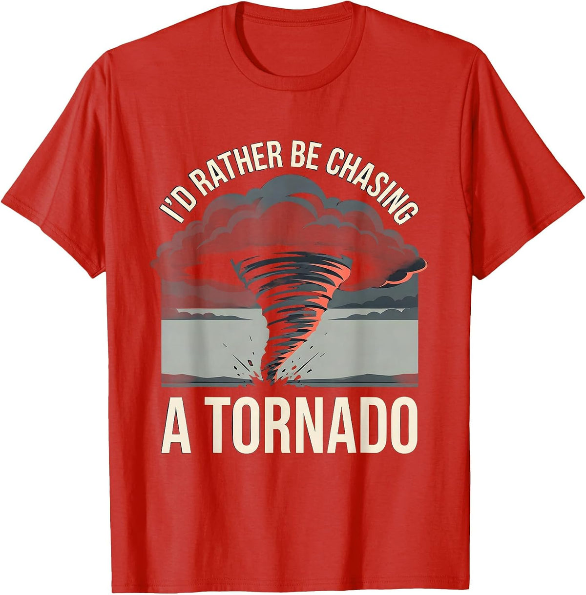 Men's I'd Rather Be Chasing A Tornado Funny Storm Chaser T-Shirt - Red