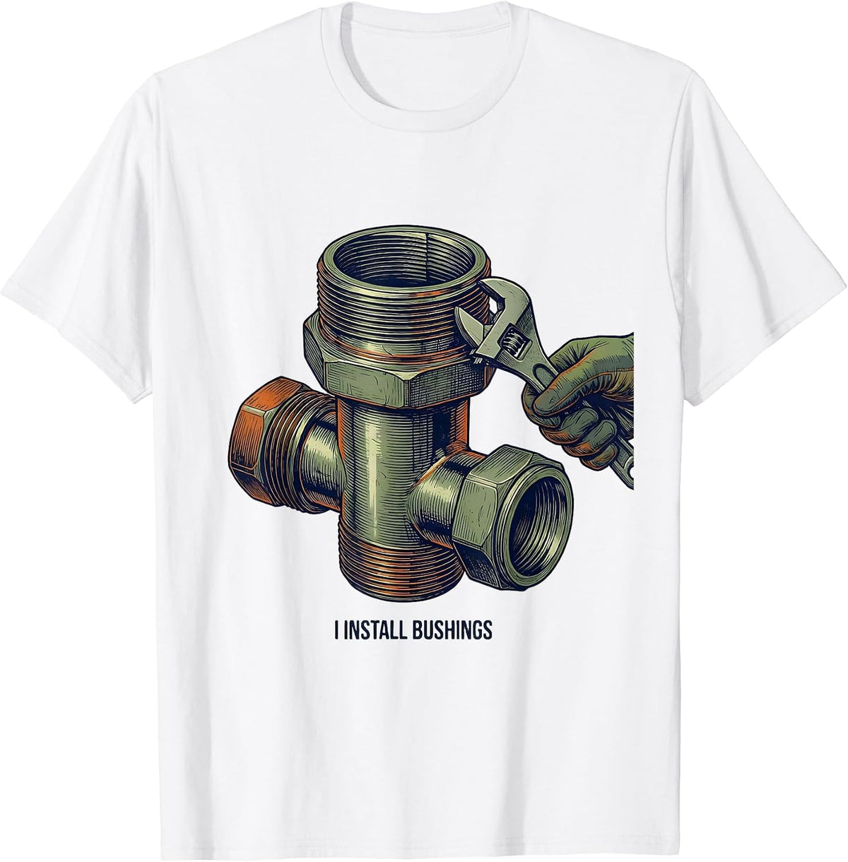Men's I Install Bushings Funny Plumber Pipefitter Gift Novelty T-Shirt - White