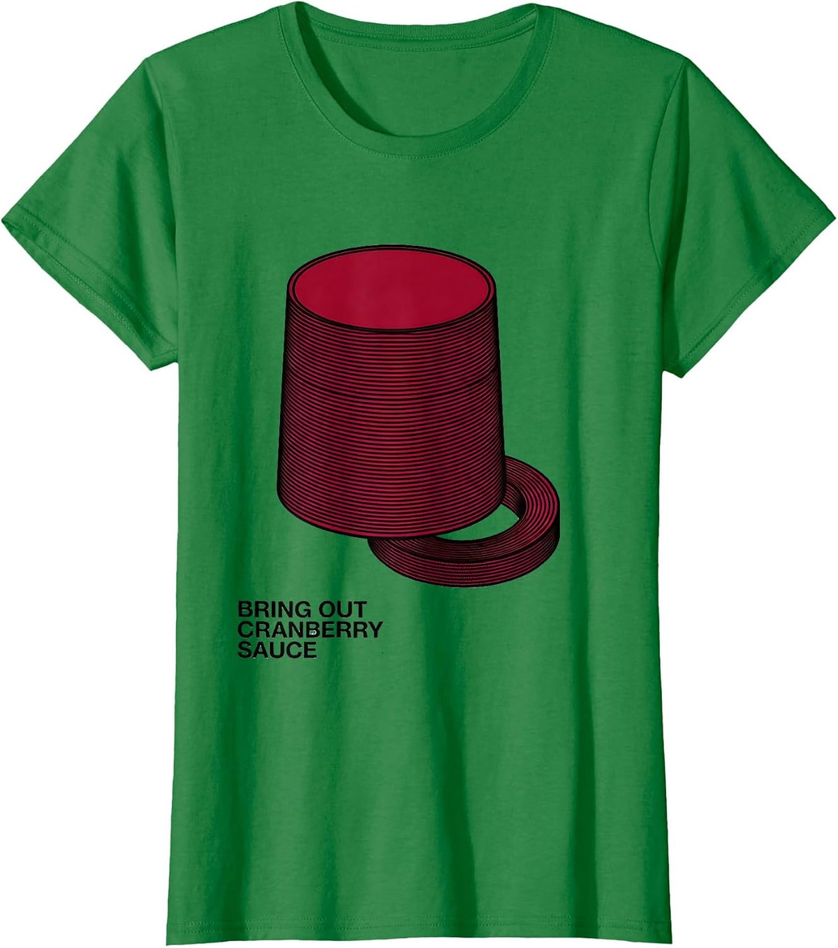 Women's Bring Out Cranberry Sauce Funny Thanksgiving Food Humor T-Shirt - Kelly Green
