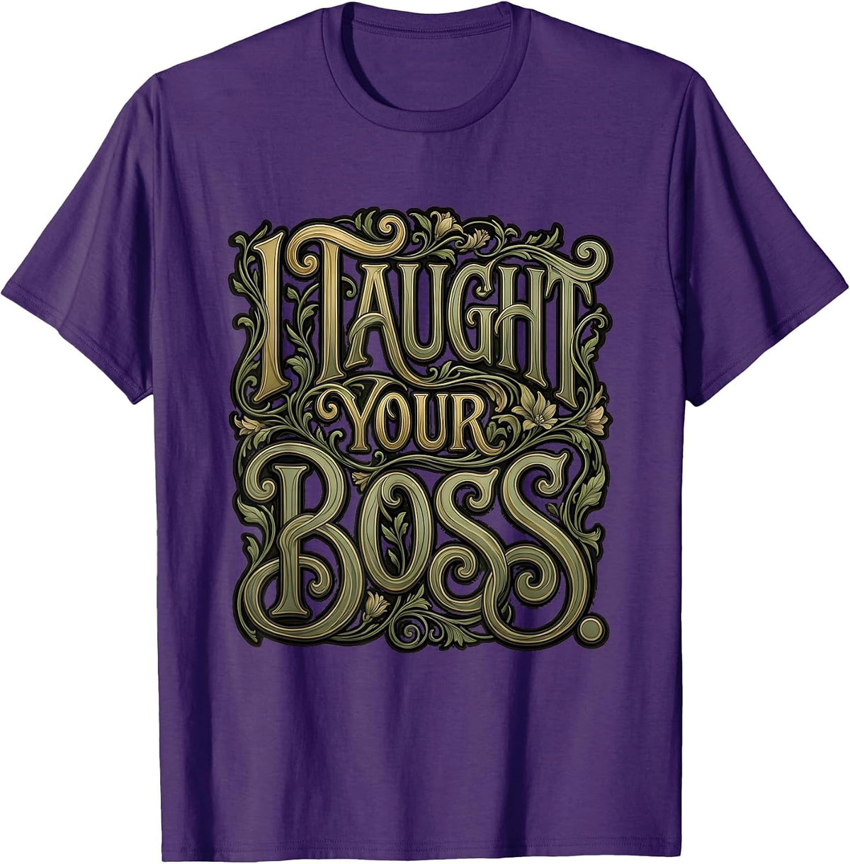 I Taught Your Boss Funny Teacher Design T-Shirt - Purple