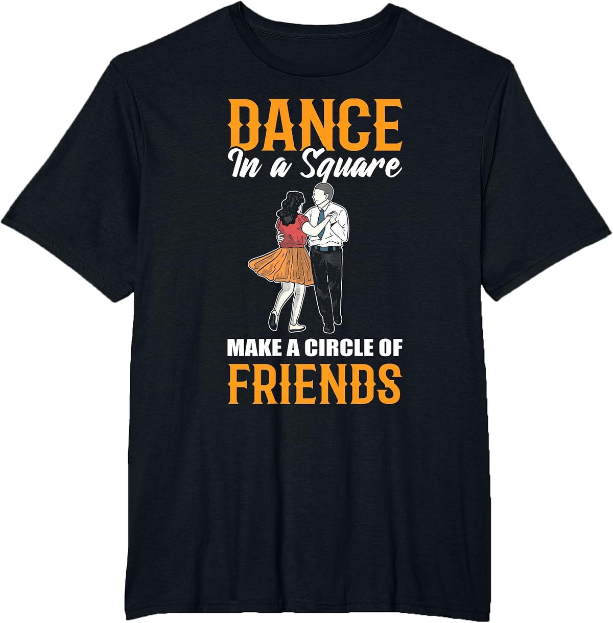 Dance in A Square Make A Circle of Friends - Square Dance T-Shirt - Black