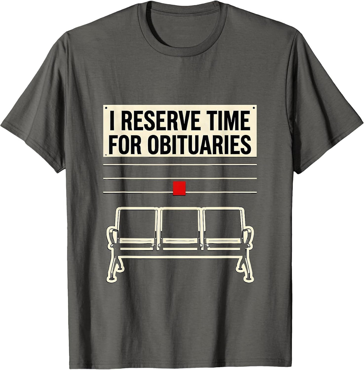 I Reserve Time For Obituaries Funny Sarcastic Mortician Gift T-Shirt - Asphalt Grey
