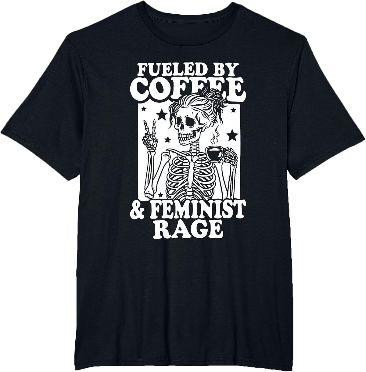 Fueled By Coffee and Feminist Rage Women Right T-Shirt - Black