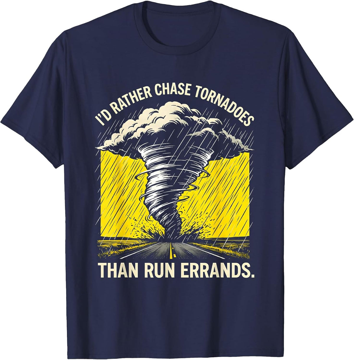 I'd Rather Chase Tornadoes Than Run Errands Storm Chaser T-Shirt - Navy Blue
