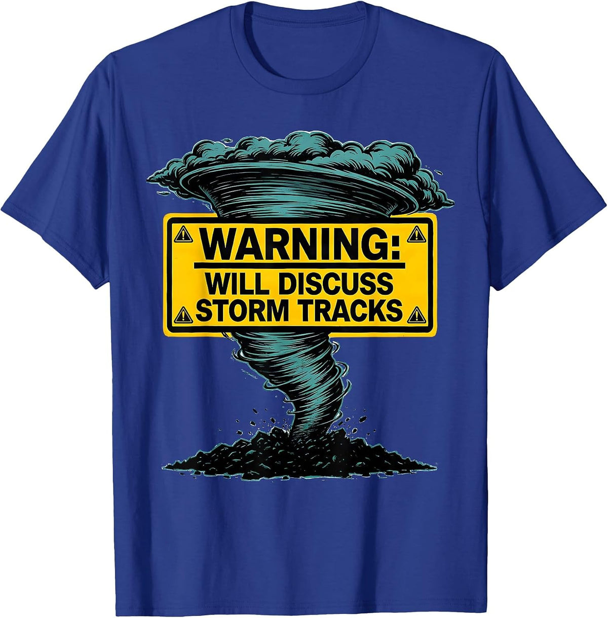 Warning: Will Discuss Storm Tracks Funny Storm Chaser T-Shirt - Royal Blue