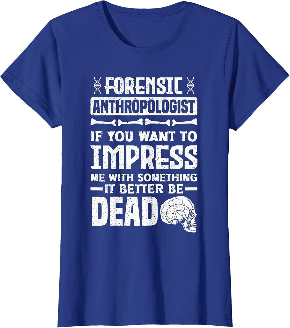 Anthropology Forensic Anthropologist Funny T-Shirt - Royal Blue