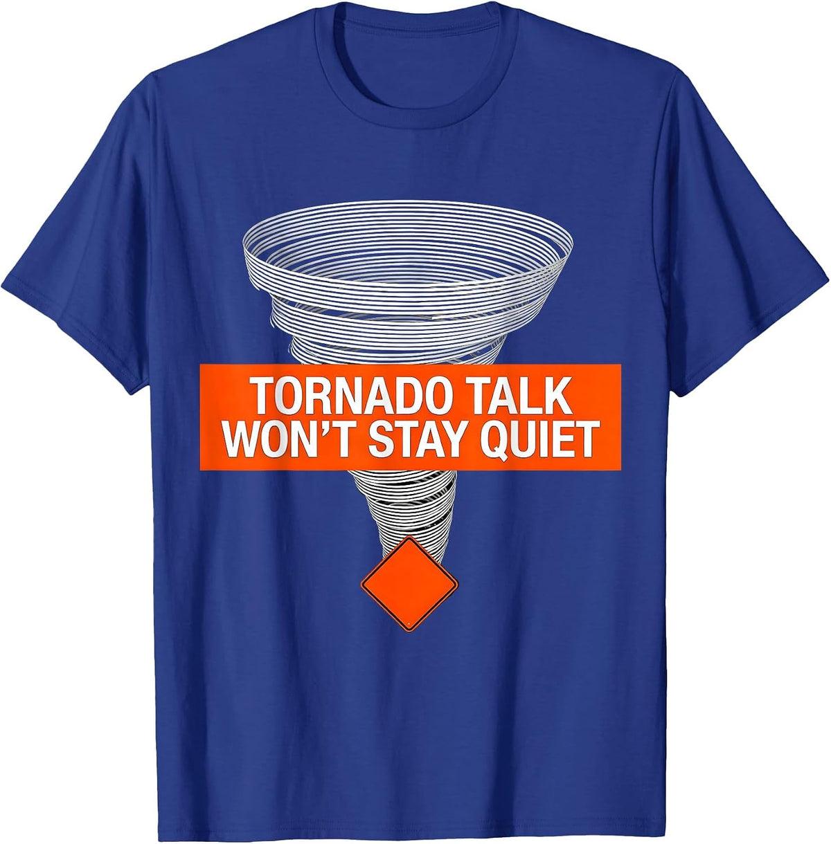 Tornado Talk Won't Stay Quiet Funny Storm Chaser Meteorology T-Shirt - Royal Blue