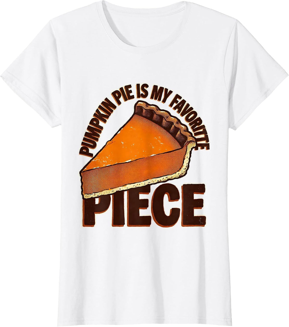 Women's Pumpkin Pie Is My Favorite Piece Funny Thanksgiving Dessert T-Shirt - White