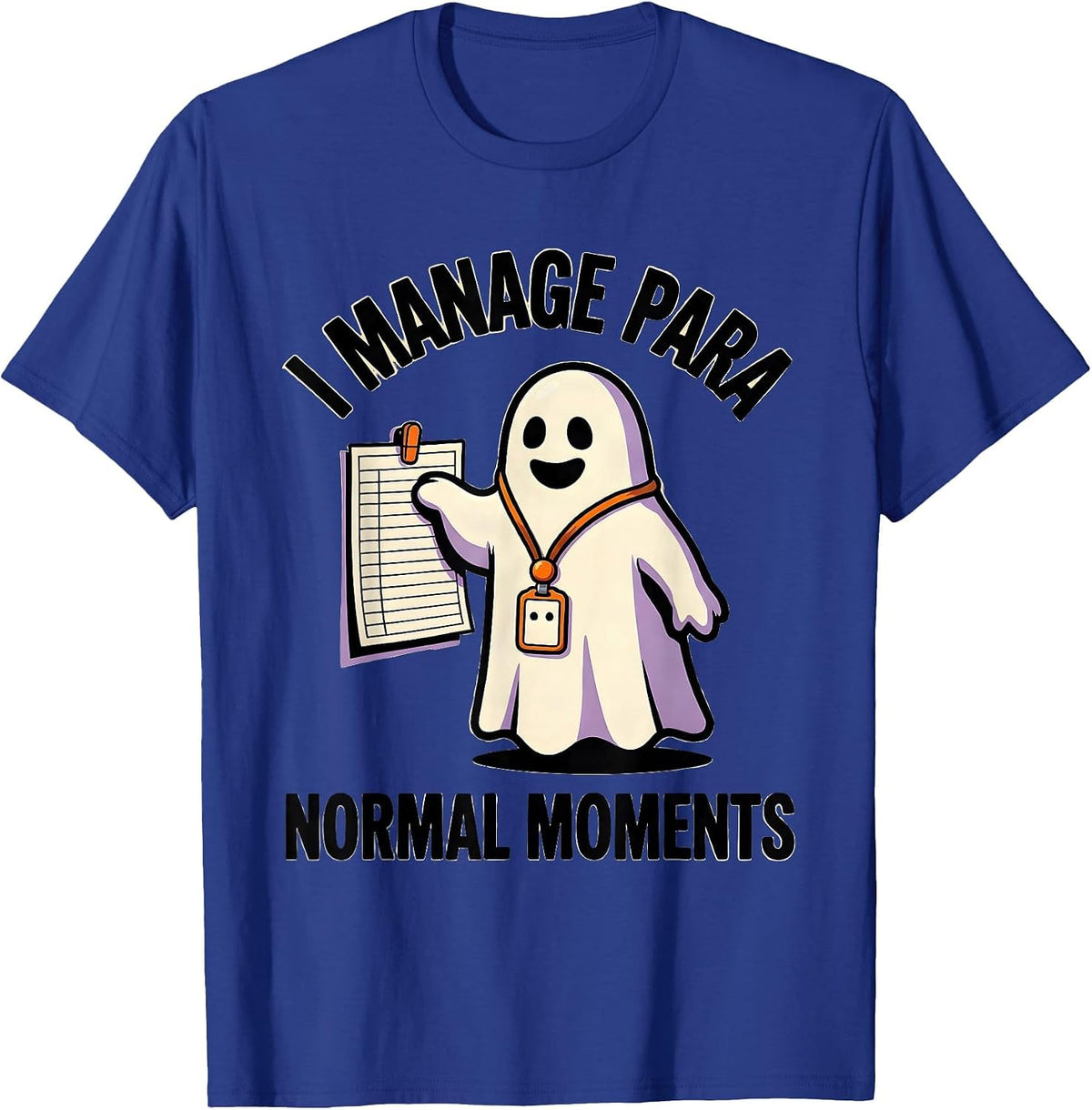Men's I Manage Para Normal Moments Funny Paraprofessional Ghost T-Shirt - Royal Blue