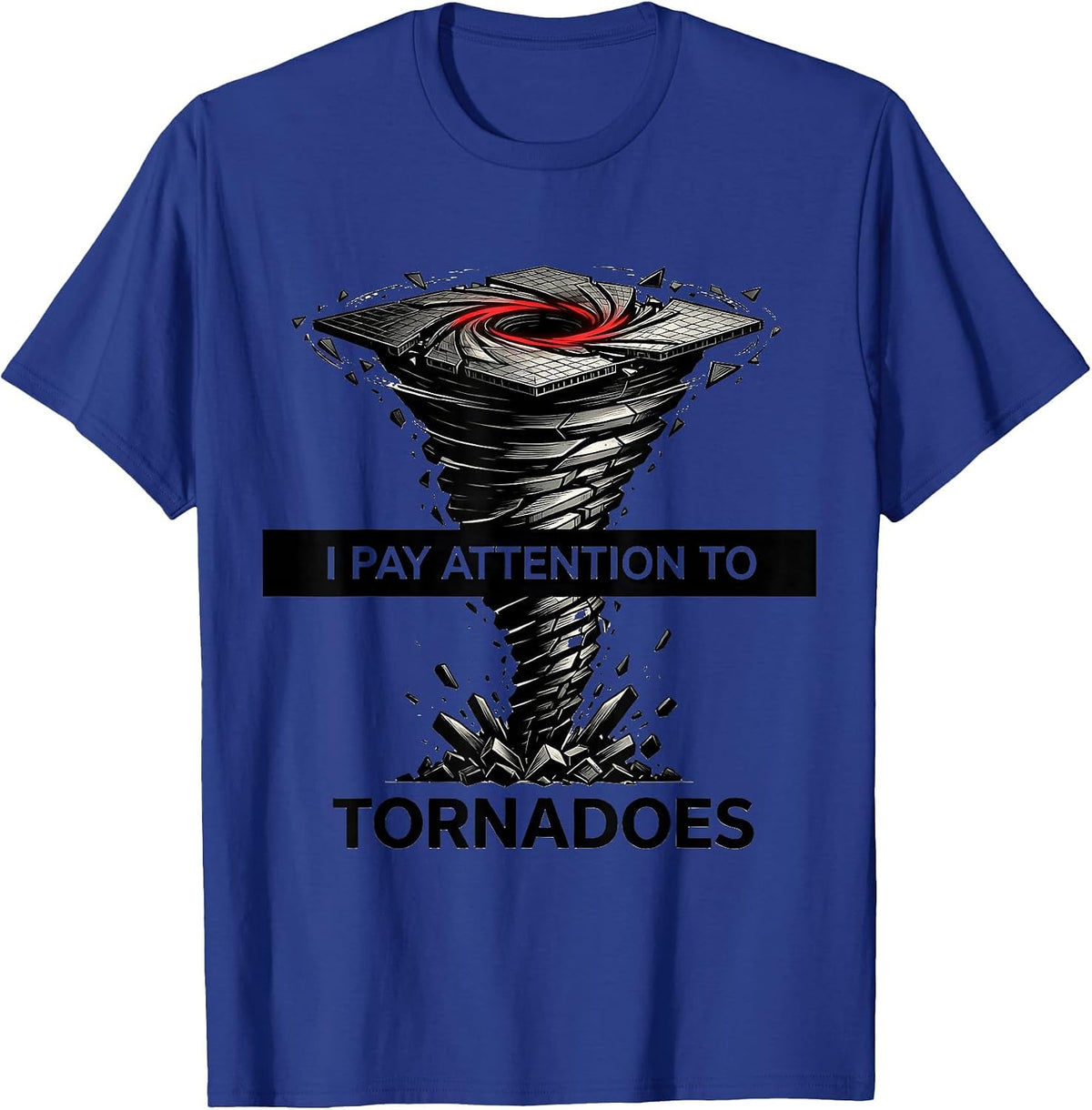 I Pay Attention To Tornadoes Funny Storm Chaser Meteorology T-Shirt - Royal Blue