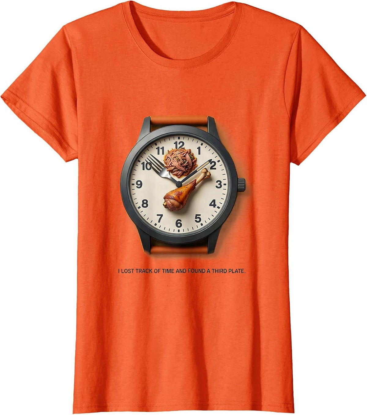 I Lost Track Of Time And Found A Third Plate Funny T-Shirt - Orange