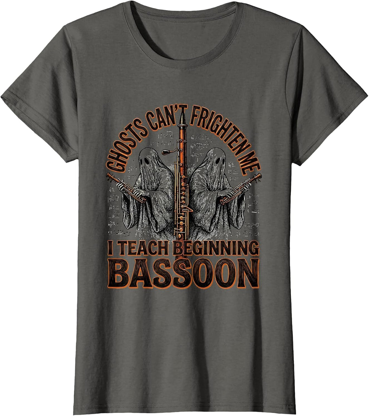Women's Ghosts Can't Frighten Me, I Teach Beginning Bassoon Funny T-Shirt - Asphalt Grey