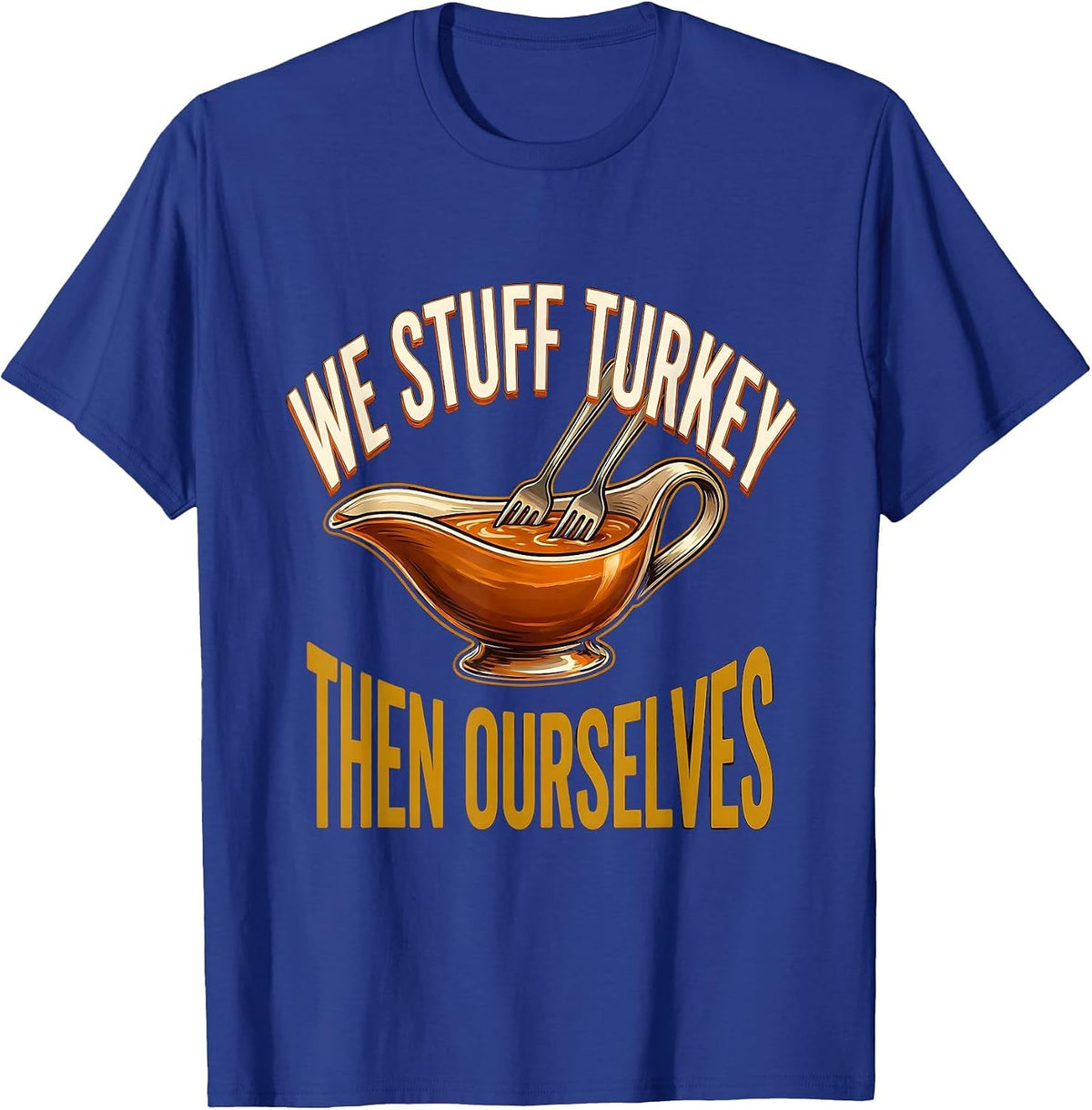 We Stuff Turkey, Then Ourselves Funny Thanksgiving Family T-Shirt - Royal Blue