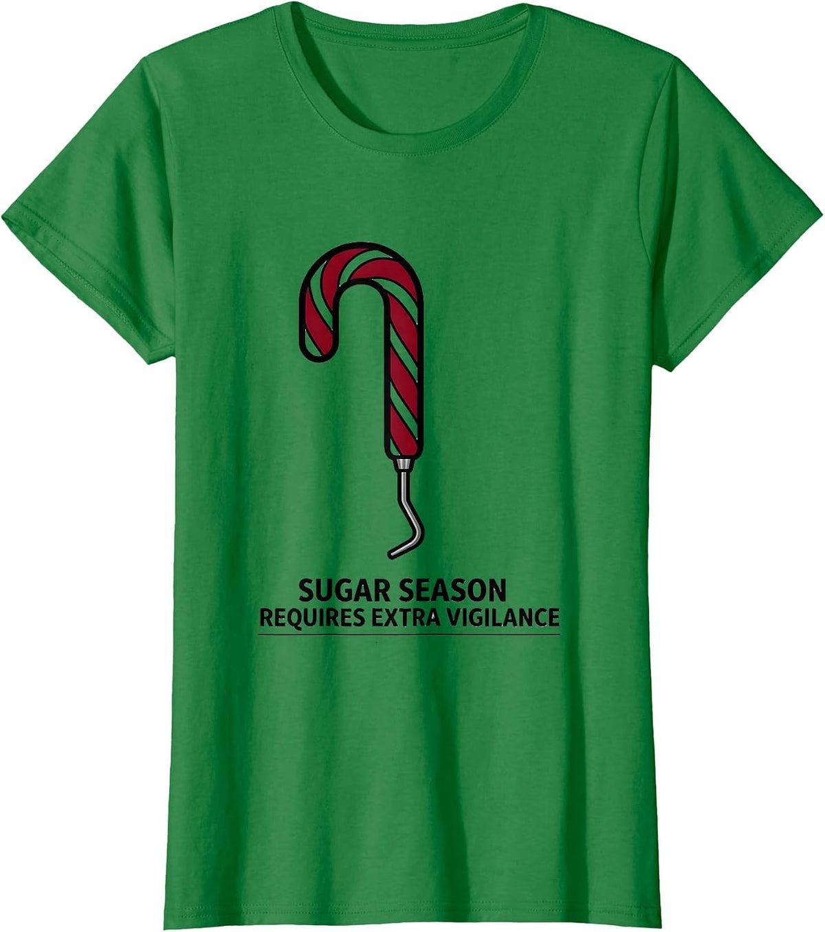 Women's Sugar Season Requires Extra Vigilance Funny Dental Christmas T-Shirt - Kelly Green