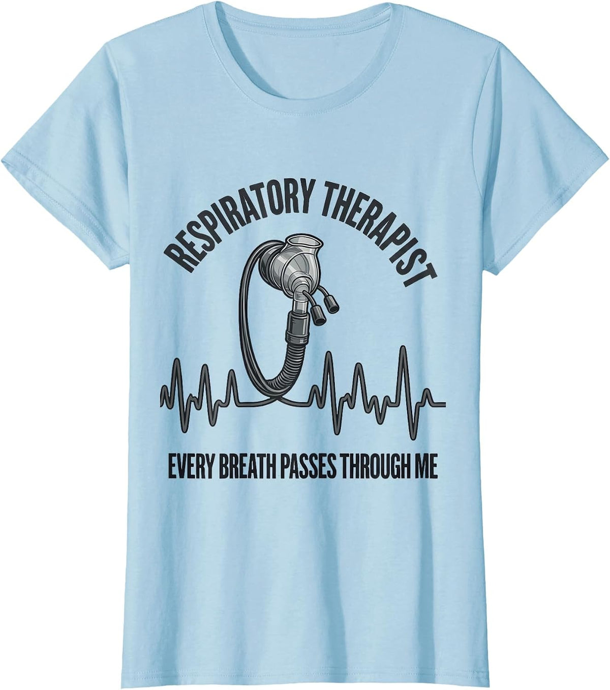 Respiratory Therapist / Every Breath Passes Through Me T-Shirt - Baby Blue