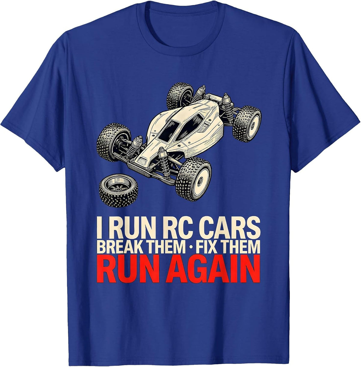 Men's I Run RC Cars, Break Them, Fix Them, Run Again RC Racer T-Shirt - Royal Blue