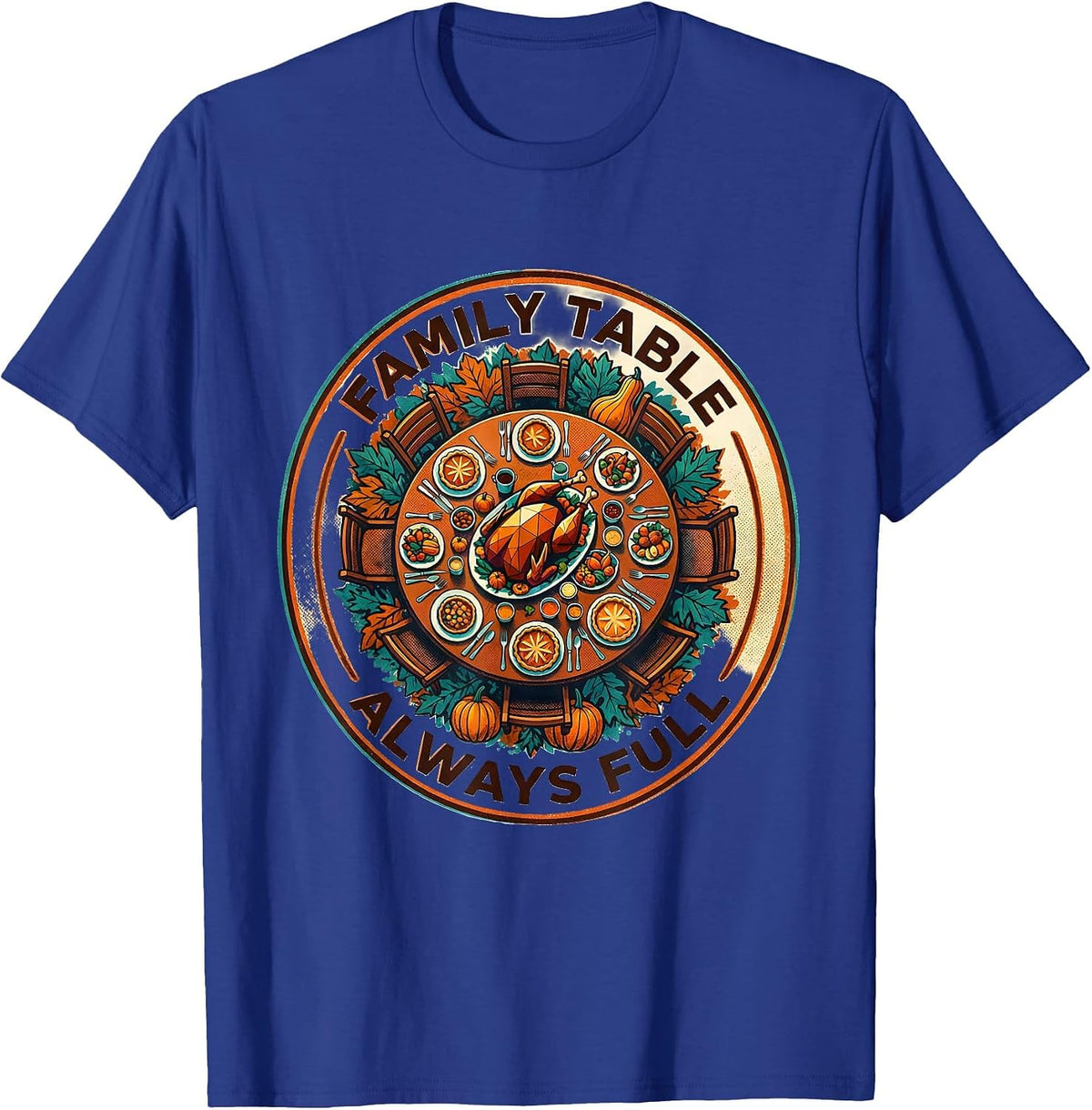 Family Table Always Full Thanksgiving Design T-Shirt - Royal Blue