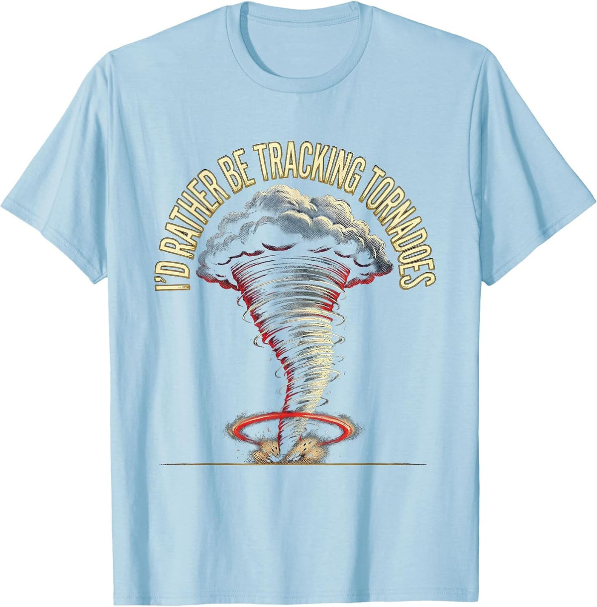 Men's I'd Rather Be Tracking Tornadoes Funny Storm Chaser Weather T-Shirt - Baby Blue