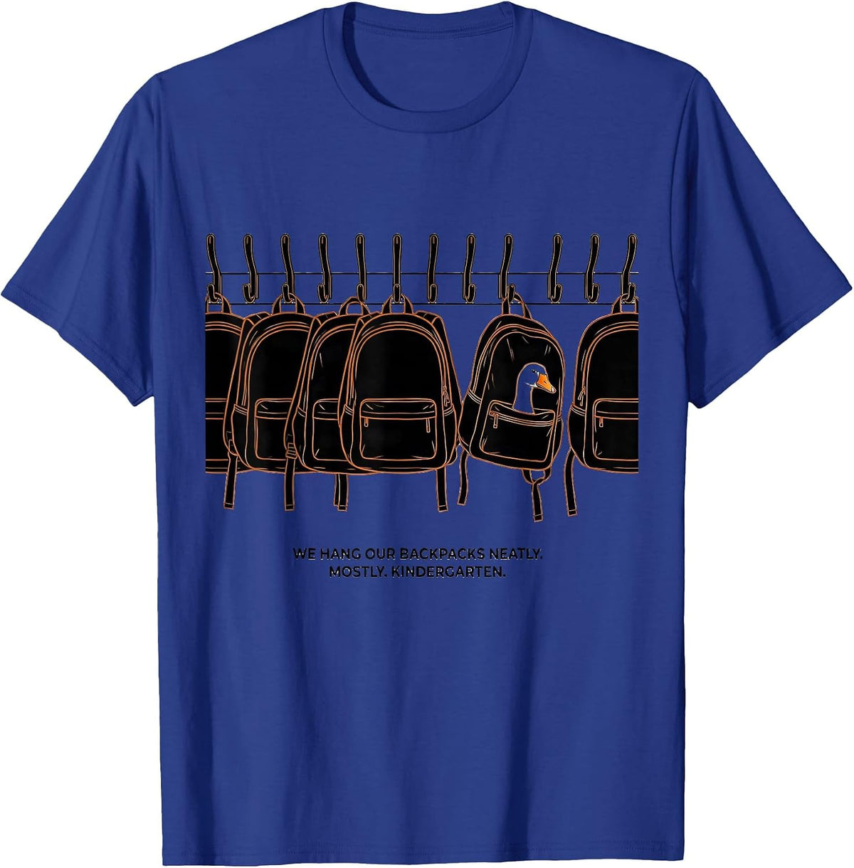 We Hang Our Backpacks Neatly Mostly Kindergarten Teacher T-Shirt - Royal Blue
