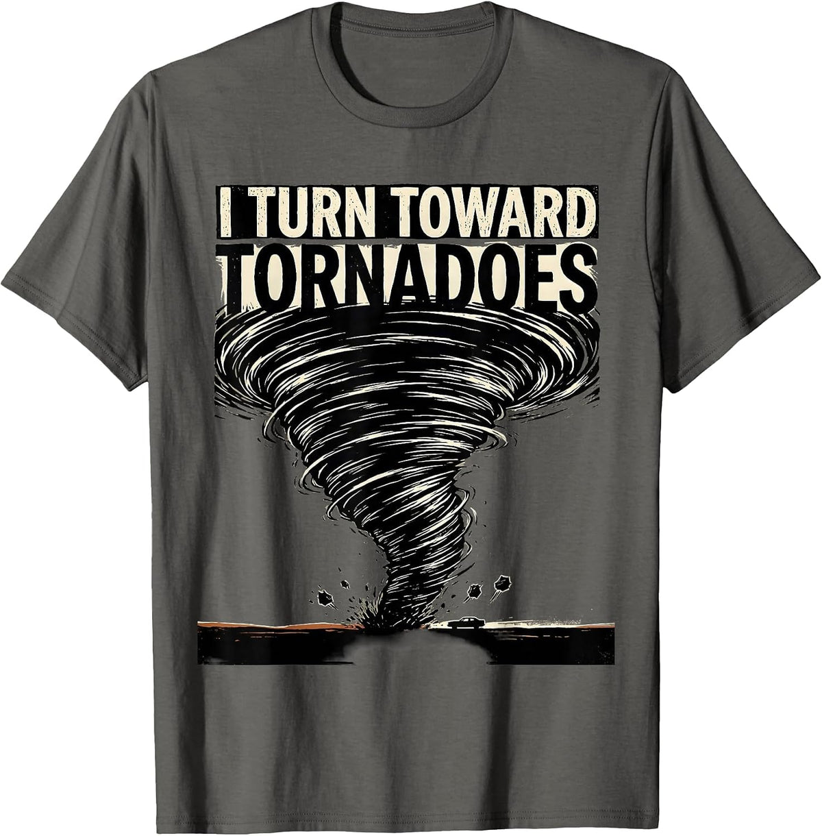 Men's I Turn Toward Tornadoes Funny Storm Chaser Meteorology T-Shirt - Asphalt Grey