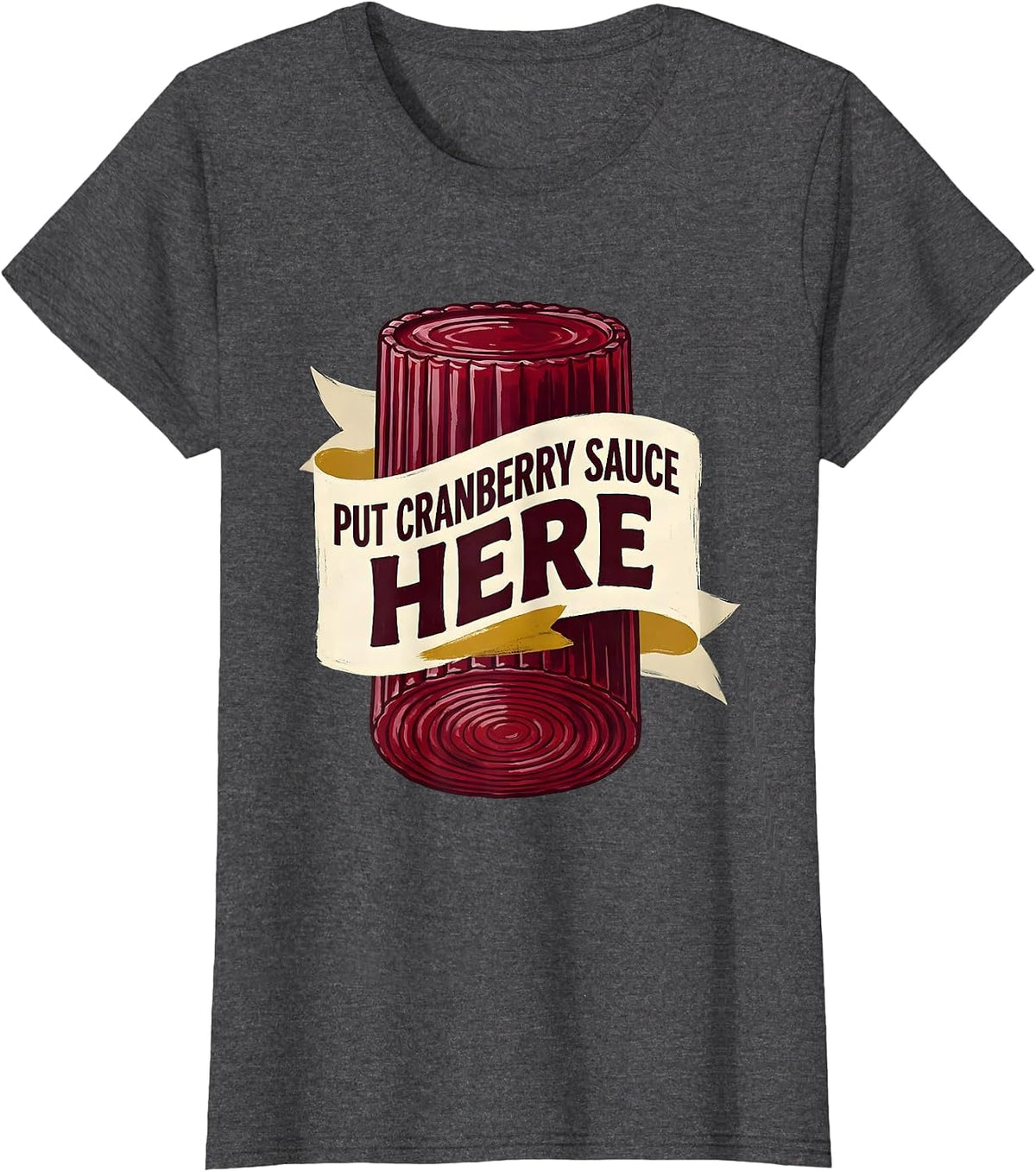 Women's Put Cranberry Sauce Here Funny Thanksgiving Food Humor T-Shirt - Dark Heather Grey