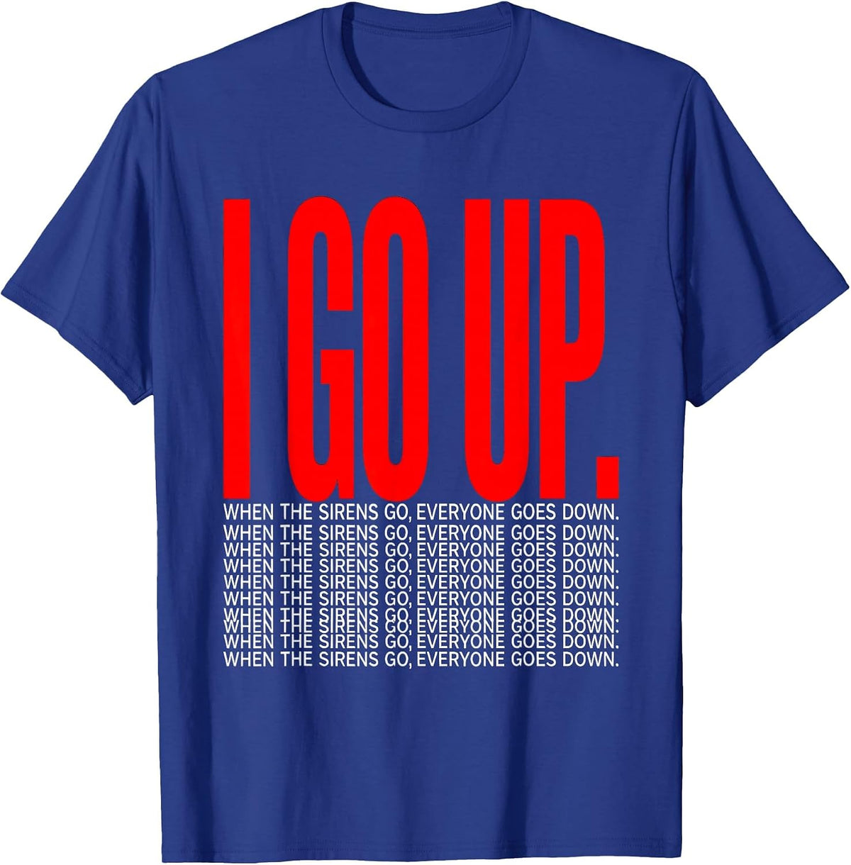 When The Sirens Go, Everyone Goes Down I Go Up Storm Chaser T-Shirt - Royal Blue