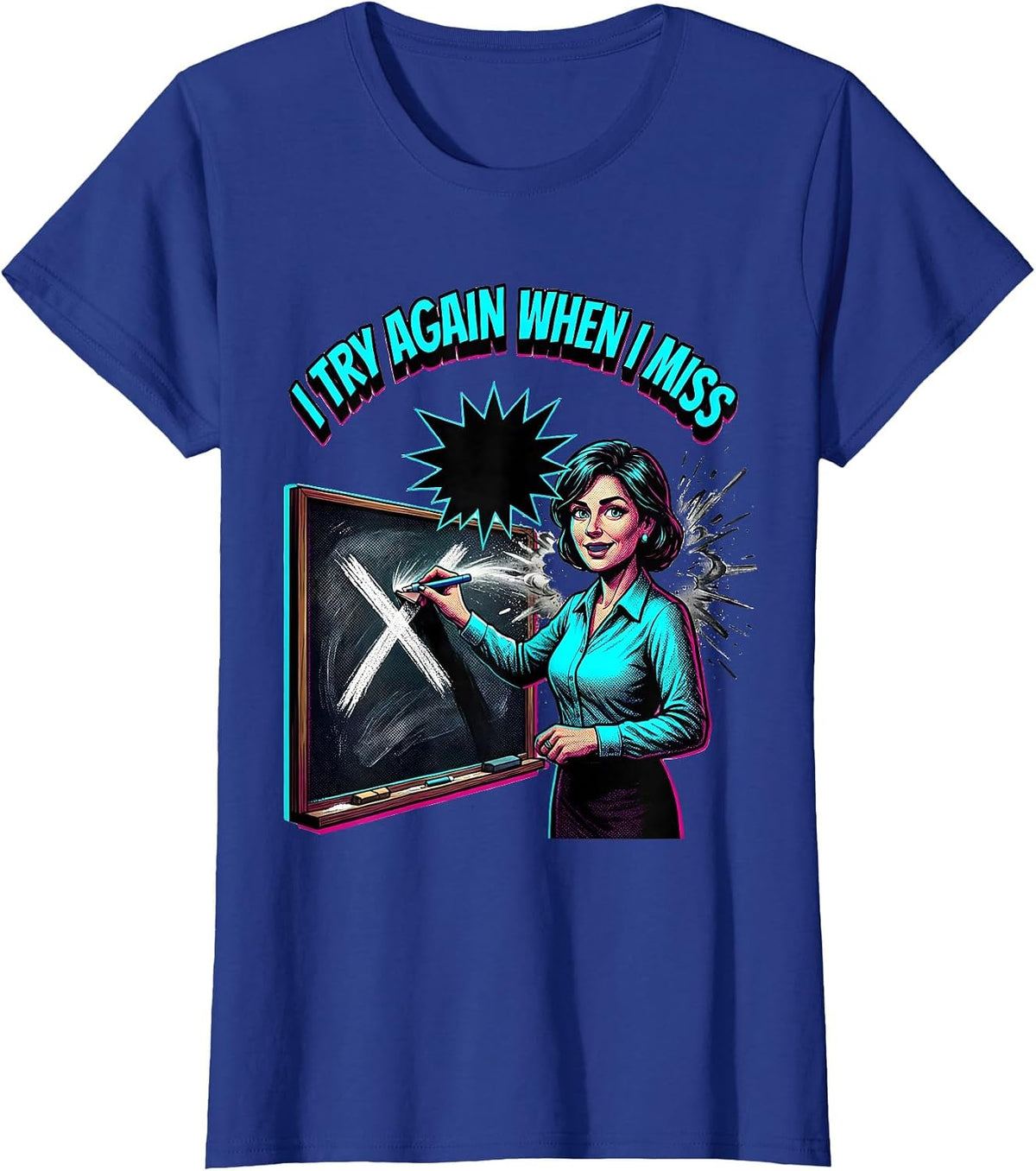 Women's I Try Again When I Miss Motivational Teacher Affirmation Pop T-Shirt - Royal Blue