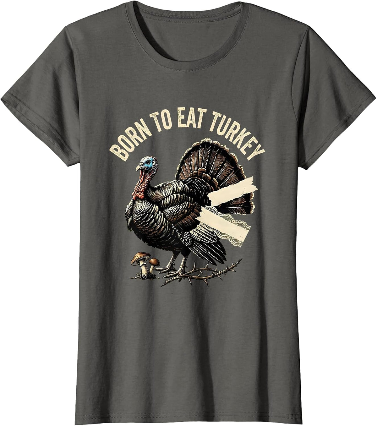 Women's Born to Eat Turkey Funny Thanksgiving Design T-Shirt - Asphalt Grey