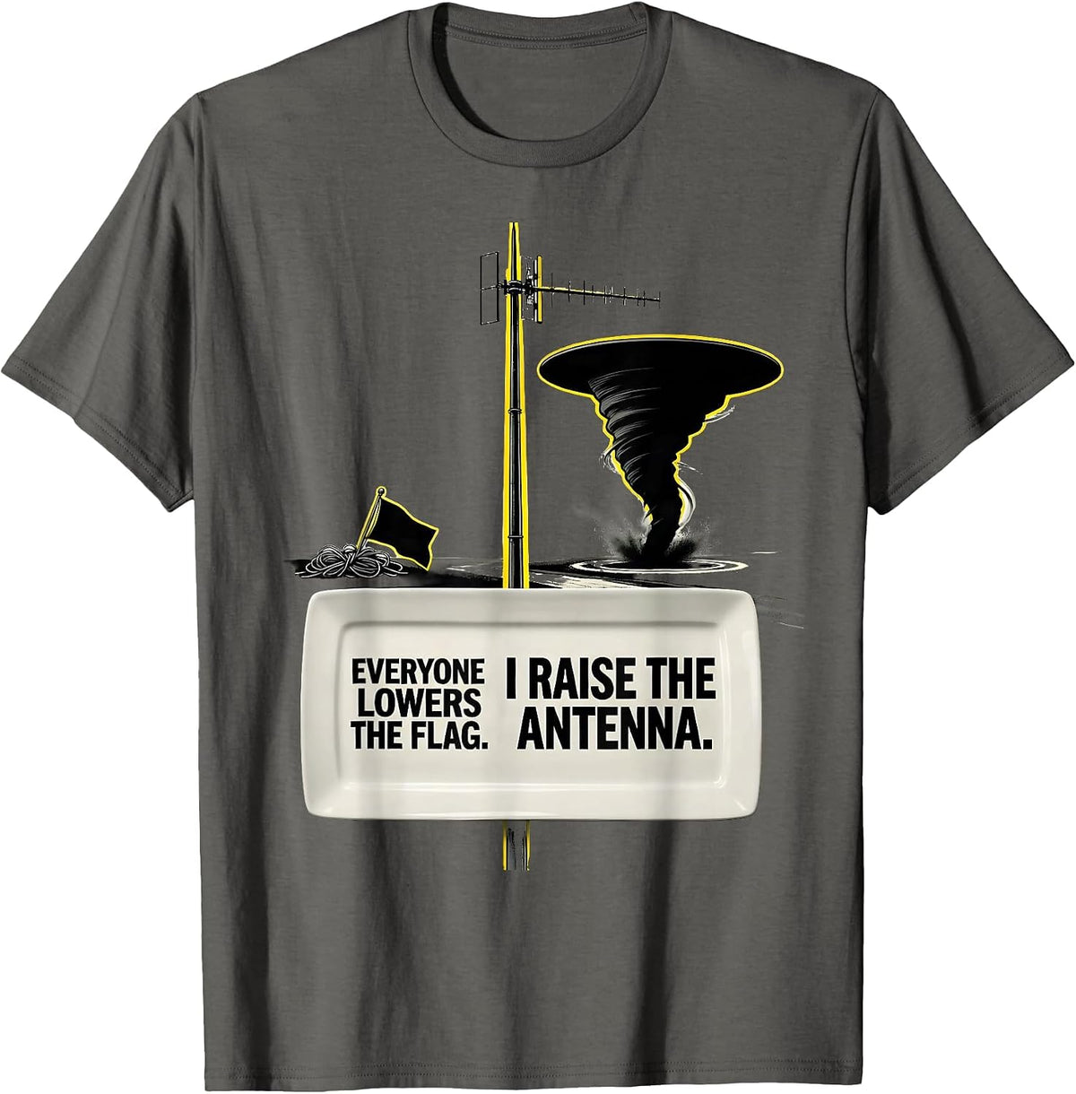 Men's Everyone Lowers The Flag. I Raise The Antenna. Storm Chaser T-Shirt - Asphalt Grey