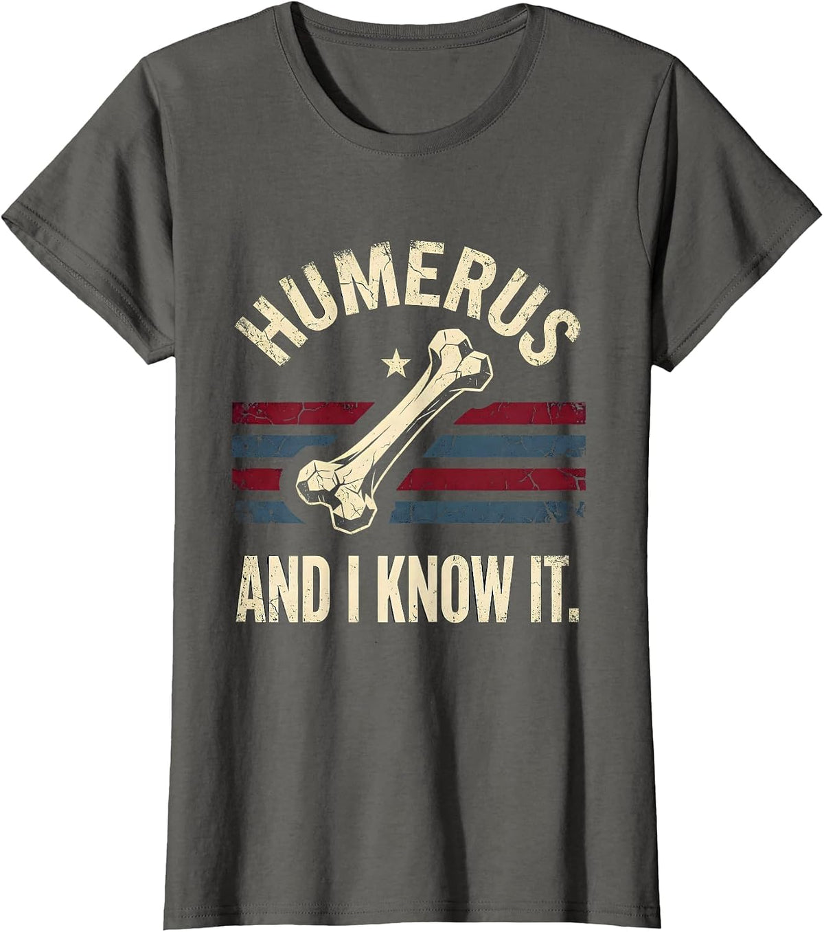 Women's Humerus And I Know It Funny Bone Pun Design T-Shirt - Asphalt Grey