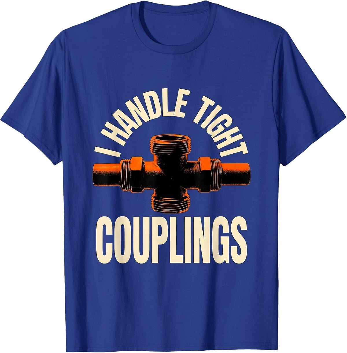 Men's I Handle Tight Couplings Funny Plumber Pipefitter Dad Joke T-Shirt - Royal Blue