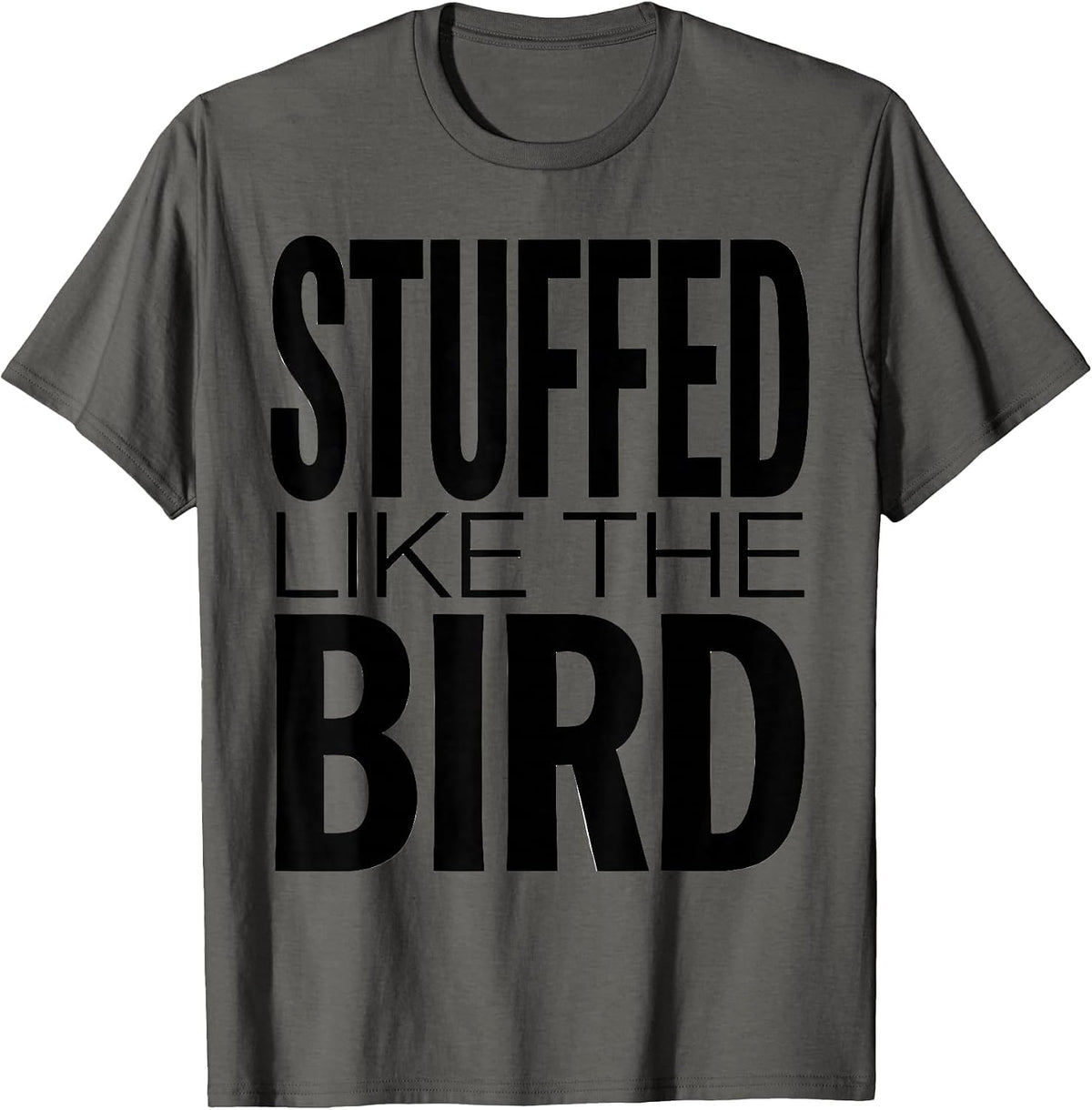 Stuffed Like The Bird Funny Thanksgiving Design T-Shirt - Asphalt Grey