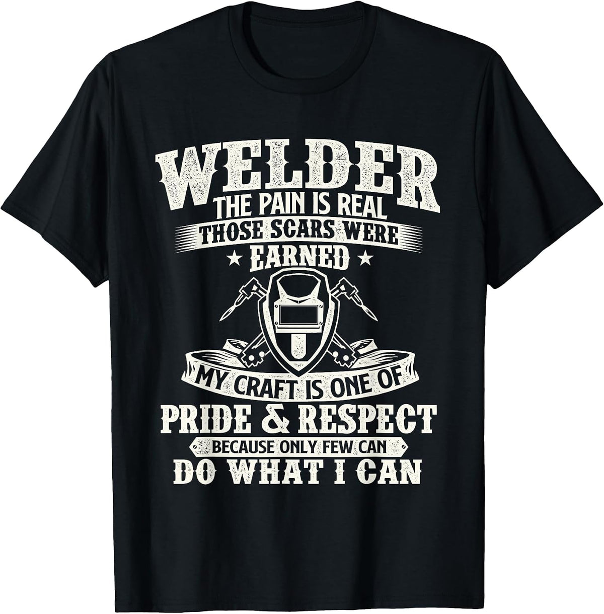 Welder The Pain is Real Those Scars were Earned - Welding T-Shirt - Black