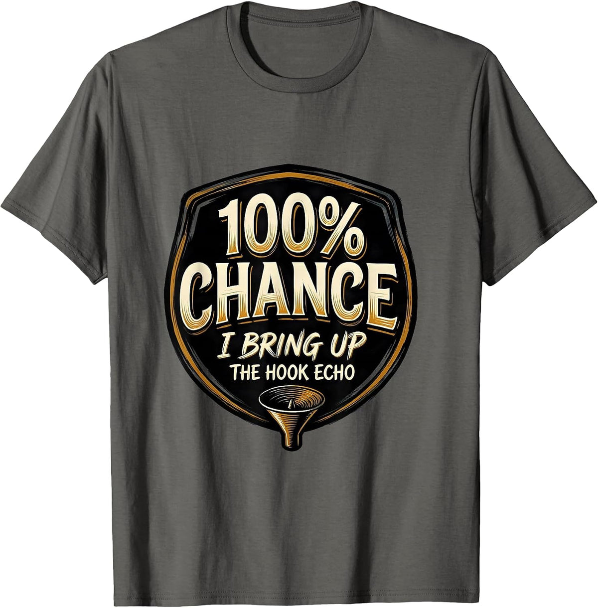 100% Chance I Bring Up The Hook Echo Funny Storm Chaser T-Shirt - Asphalt Grey