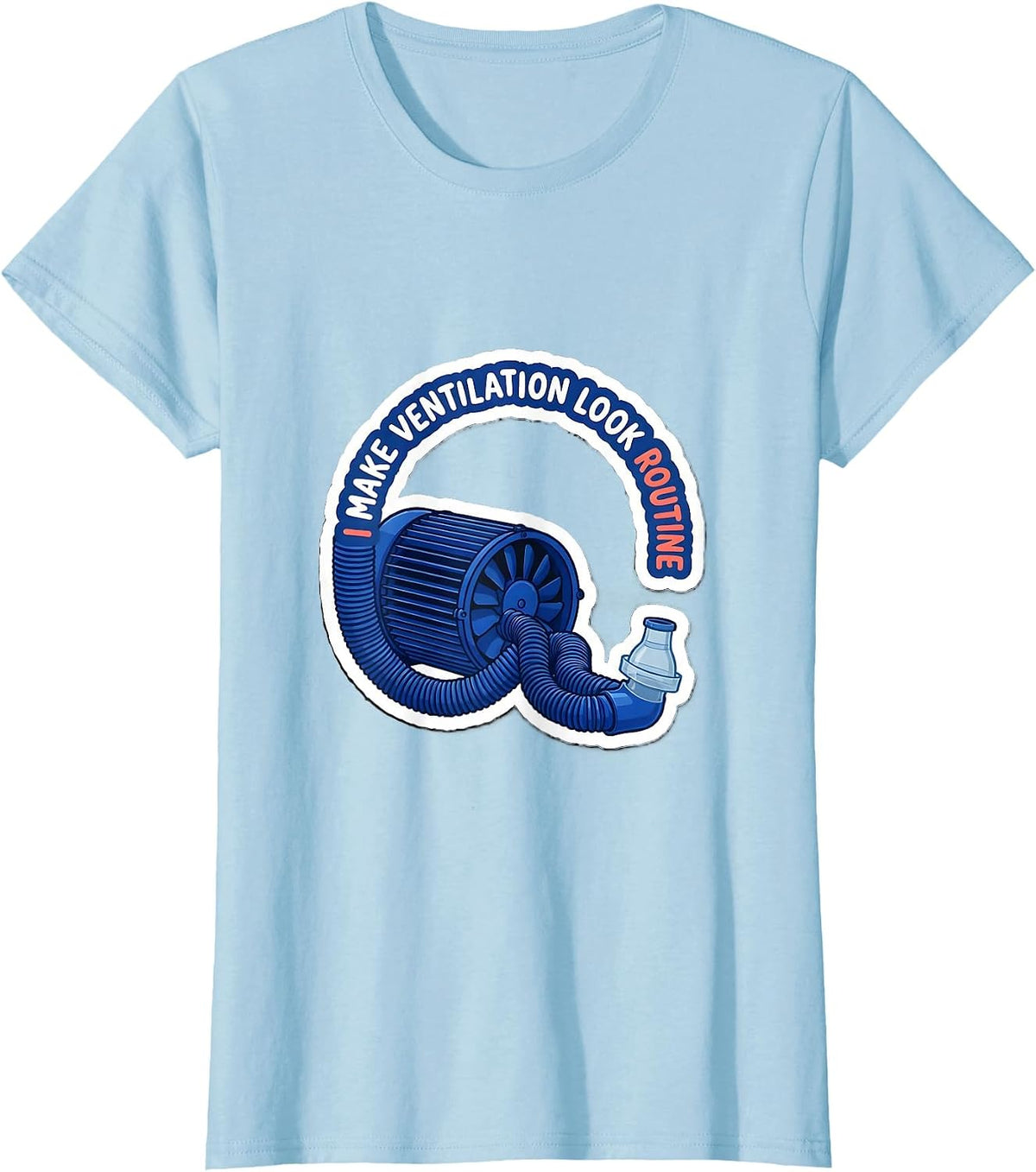 I Make Ventilation Look Routine Funny Respiratory Therapist T-Shirt - Baby Blue