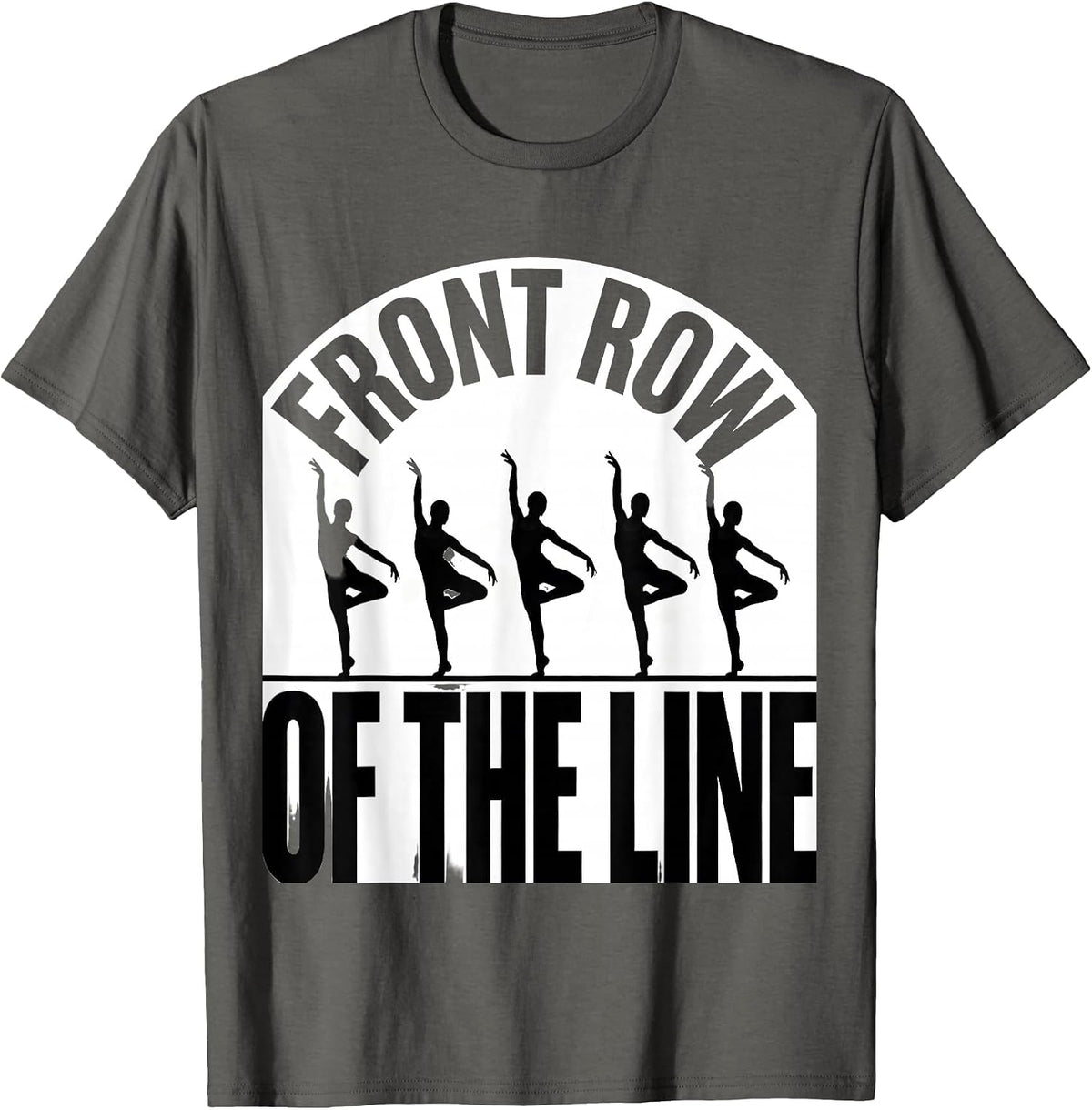Front Row Of The Line Funny Dancer Line Dance Humor T-Shirt - Asphalt Grey