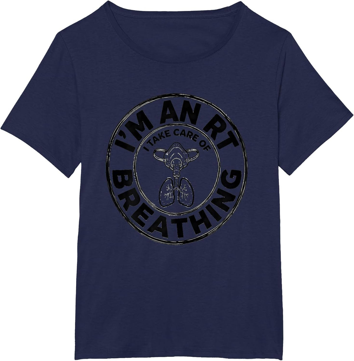 Women's I'm an RT I Take Care of Breathing Funny Respiratory T-Shirt - Navy Blue
