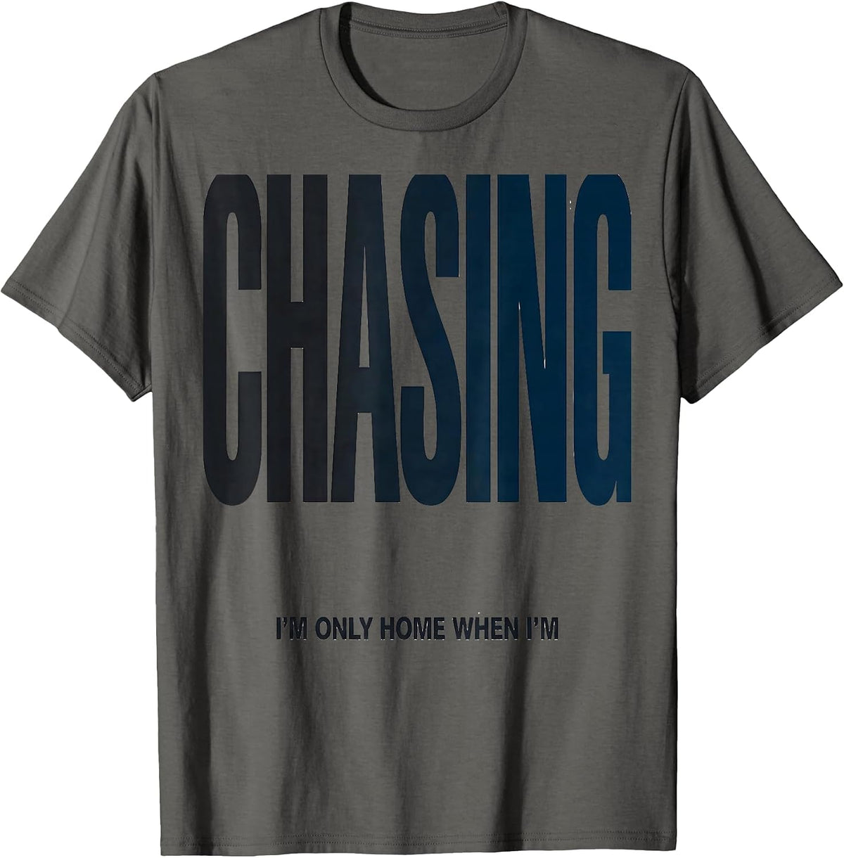 Men's I'm Only Home When I'm Chasing Funny Storm Chaser T-Shirt - Asphalt Grey
