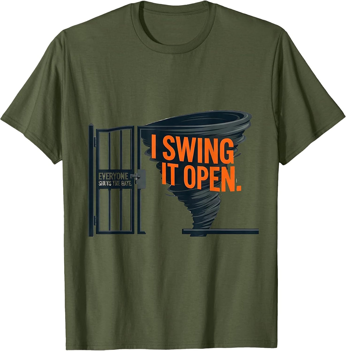 Men's Everyone Shuts The Gate I Swing It Open Storm Chaser T-Shirt - Olive Green