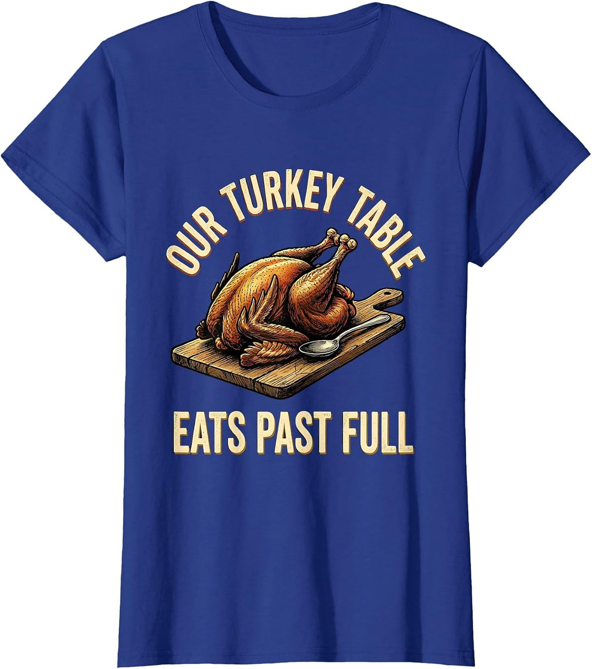 Women's Our Turkey Table Eats Past Full Funny Family Thanksgiving T-Shirt - Royal Blue