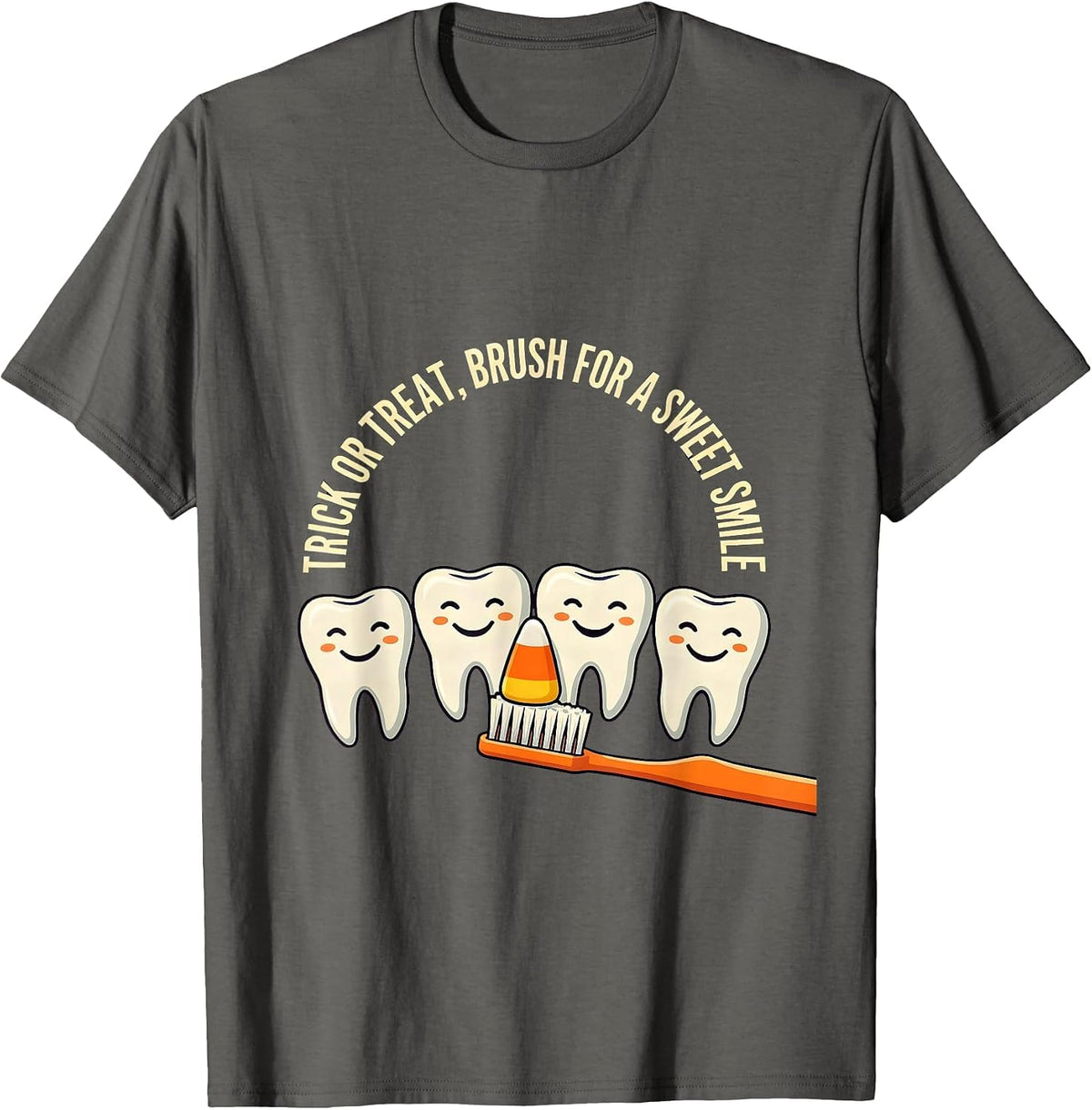 Trick Or Treat, Brush For A Sweet Smile Dental Humor T-Shirt - Asphalt Grey