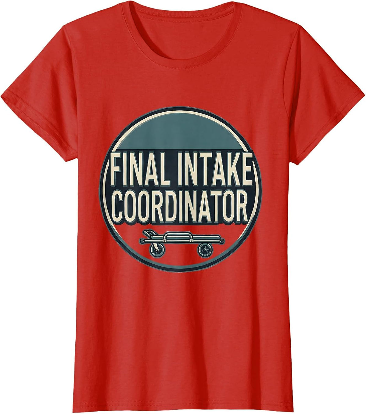 Final Intake Coordinator Dark Humor Sarcastic Mortician Gift T-Shirt - Red