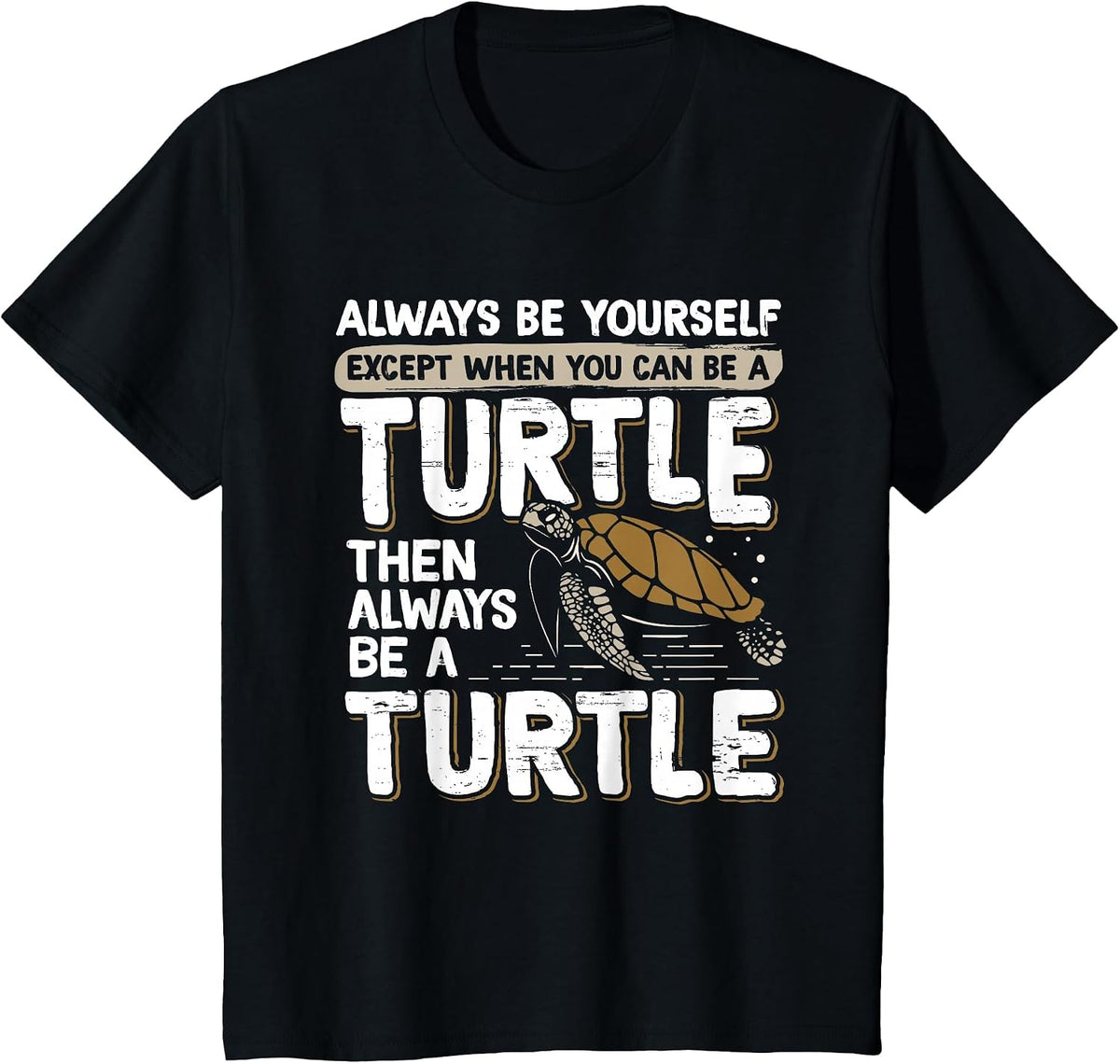 Always Be Yourself Except When You Can Be a Turtle T-Shirt - Black