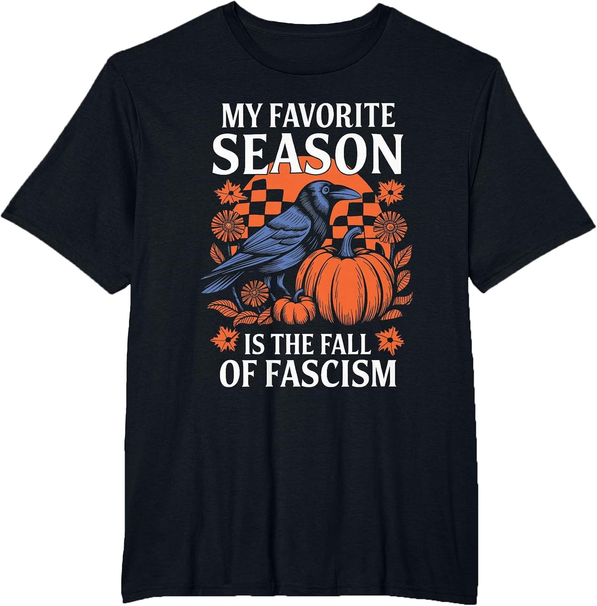 Autumn Halloween My Favorite Season is The Fall of Fascism T-Shirt - Black