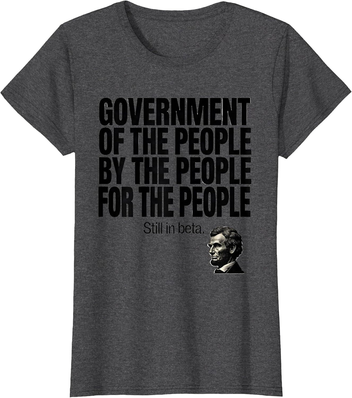 Women's Government Of The People Funny Abraham Lincoln Political T-Shirt - Dark Heather Grey