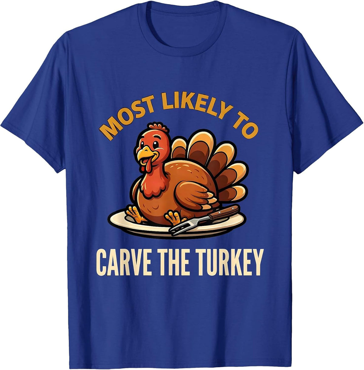 Most Likely To Carve The Turkey Funny Thanksgiving Family T-Shirt - Royal Blue